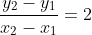 \dfrac{y_2-y_1}{x_2-x_1}=2