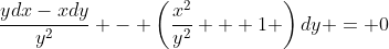 \dfrac{ydx-xdy}{y^2} - \left(\dfrac{x^2}{y^2} + 1 \right)dy = 0