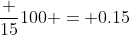 \dfrac {15}{100} = 0.15