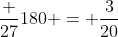 \dfrac {27}{180} = \dfrac{3}{20}