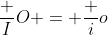 \dfrac IO = \dfrac io