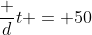 \dfrac dt = 50