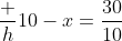 \dfrac h{10-x}=\dfrac{30}{10}