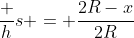 \dfrac hs = \dfrac{2R-x}{2R}~\implies~h=\dfrac{s(2R-x)}{2R}