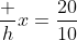 \dfrac hx=\dfrac{20}{10}~\implies~x=\dfrac12 h