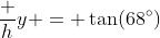 \dfrac hy = \tan(68^\circ)