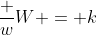 \dfrac wW = k~\implies~w = k \cdot W