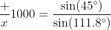 \dfrac x{1000}=\dfrac{\sin(45^\circ)}{\sin(111.8^\circ)}~  \implies~x \approx 761.57
