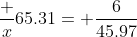\dfrac x{65.31}= \dfrac6{45.97}~\implies~x=8.524255