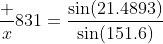 \dfrac x{831}=\dfrac{\sin(21.4893)}{\sin(151.6)}~\implies  ~x \approx 640