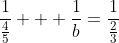 \dfrac1{\frac45} + \dfrac1b=\dfrac1{\frac23}