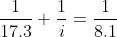 \dfrac1{17.3}+\dfrac1i=\dfrac1{8.1}~\implies~i\app  rox 15.2