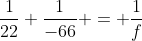 \dfrac1{22}+\dfrac1{-66} = \dfrac1f~\implies~ f = 33
