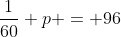 \dfrac1{60} p = 96