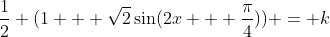 \dfrac12 (1 + \sqrt2\sin(2x + \frac{\pi}{4})) = k