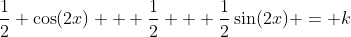 \dfrac12 \cos(2x) + \dfrac12 + \dfrac12\sin(2x) = k