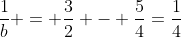 \dfrac1b = \dfrac32 - \dfrac54=\dfrac14