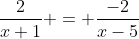 \dfrac2{x+1} = \dfrac{-2}{x-5}