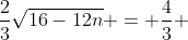 \dfrac23\sqrt{16-12n} = \dfrac43 