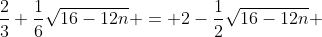 \dfrac23+\dfrac16\sqrt{16-12n} = 2-\dfrac12\sqrt{16-12n} 