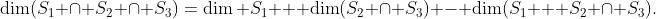 \dim(S_1 \cap S_2 \cap S_3)=\dim S_1 + \dim(S_2 \cap S_3) - \dim(S_1 + S_2 \cap S_3).