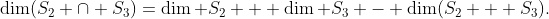 \dim(S_2 \cap S_3)=\dim S_2 + \dim S_3 - \dim(S_2 + S_3).