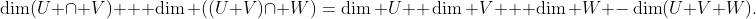 \dim(U \cap V) + \dim ((U+V)\cap W)=\dim U+ \dim V + \dim W -\dim(U+V+W).