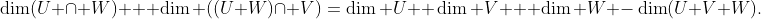 \dim(U \cap W) + \dim ((U+W)\cap V)=\dim U+ \dim V + \dim W -\dim(U+V+W).