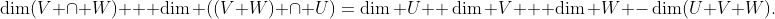 \dim(V \cap W) + \dim ((V+W) \cap U)=\dim U+ \dim V + \dim W -\dim(U+V+W).