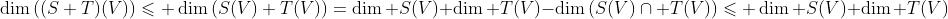 \dim\left((S+T)(V)\right)\leqslant \dim\left(S(V)+T(V)\right)=\dim S(V)+\dim T(V)-\dim\left(S(V)\cap T(V)\right)\leqslant \dim S(V)+\dim T(V)
