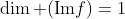 \dim (\textrm{Im}f)=1