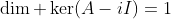 \dim \ker(A-iI)=1