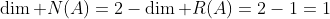 \dim N(A)=2-\dim R(A)=2-1=1