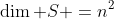\dim S =n^2