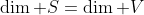 \dim S=\dim V