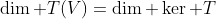 \dim T(V)=\dim \ker T