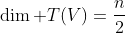 \dim T(V)=\frac{n}{2}