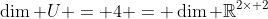 \dim U = 4 = \dim \mathbb{R}^{2\times 2}