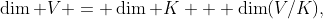 \dim V = \dim K + \dim(V/K),