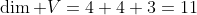 \dim V=4+4+3=11