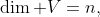\dim V=n,