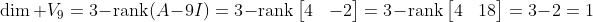 \dim V_9=3-\mbox{rank}(A-9I)=3-\mbox{rank}\begin{bmatrix}{4}&{\;\;5}&{\;\;2}\\{2}  &{-2}&{-8}\\{5}&{\;\;4}&{-2}\end{bmatrix}=\\3-\mbox{rank}\begin{bmatrix}{4}&{5}&{2}\\{0}&{9}&{18  }\\{0}&{9}&{18}\end{bmatrix}=3-2=1