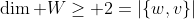 \dim W\geq 2=|\{w,v\}|