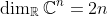 \dim_\mathbb{R}\mathbb{C}^n=2n