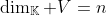 \dim_{\mathbb{K}} V=n