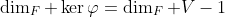 \dim_F \ker\varphi=\dim_F V-1