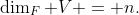 \dim_F V = n.