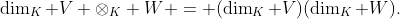 \dim_K V \otimes_K W = (\dim_K V)(\dim_K W).