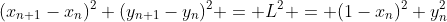 \displaystyle(x_{n+1}-x_n)^2+(y_{n+1}-y_n)^2 = L^2 = (1-x_n)^2+y_n^2