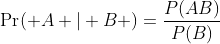 \displaystyle\Pr( A | B )=\frac{P(AB)}{P(B)}